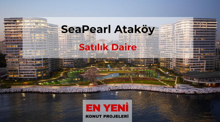Seapearl Ataköy, Ataköy sahil konut projeleri, İstanbul denize sıfır konut, İstanbul lüks konut projeleri, Ataköy satılık daire, deniz manzaralı daire İstanbul, İstanbul sahil rezidans, Ataköy yeni konut projeleri, İstanbul sahil hattı konut projeleri, lüks rezidans İstanbul, seapearl Ataköy satılık daire,