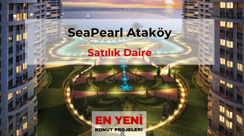 Seapearl Ataköy, Ataköy sahil konut projeleri, İstanbul denize sıfır konut, İstanbul lüks konut projeleri, Ataköy satılık daire, deniz manzaralı daire İstanbul, İstanbul sahil rezidans, Ataköy yeni konut projeleri, İstanbul sahil hattı konut projeleri, lüks rezidans İstanbul, seapearl Ataköy satılık daire,