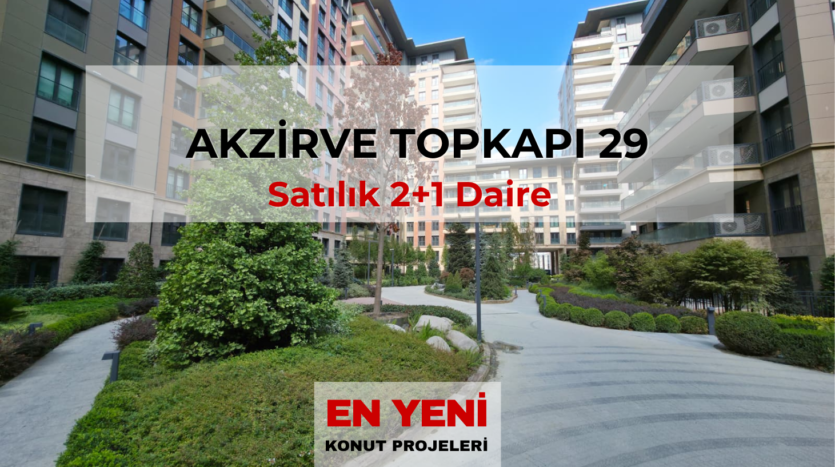 akzirve topkapı 29 daire fiyatları 2+1 satılık daire