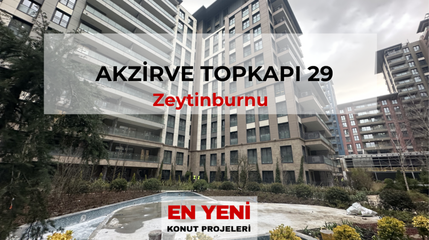 akzirve Topkapı 29 satılık daire, akzirve Topkapı 29 fiyat listesi, akzirve Topkapı 29 yorumlar, akzirve Topkapı 29 satış ofisi, akzirve Topkapı 29 daire fiyatları, akzirve Topkapı 29 fiyat,