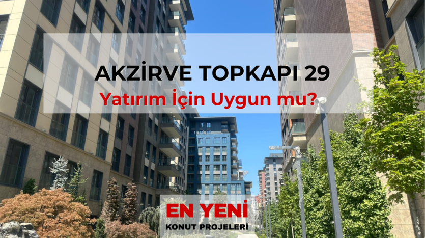 akzirve Topkapı 29 satılık daire, akzirve Topkapı 29 fiyat listesi, akzirve Topkapı 29 yorumlar, akzirve Topkapı 29 satış ofisi, akzirve Topkapı 29 daire fiyatları, akzirve Topkapı 29 fiyat,