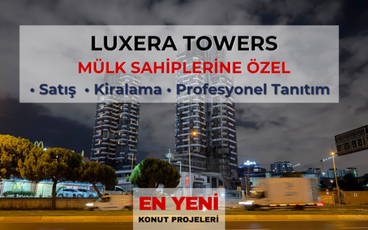 Luxera Towers Daire Sahiplerine Özel Satış ve Kiralama Hizmeti